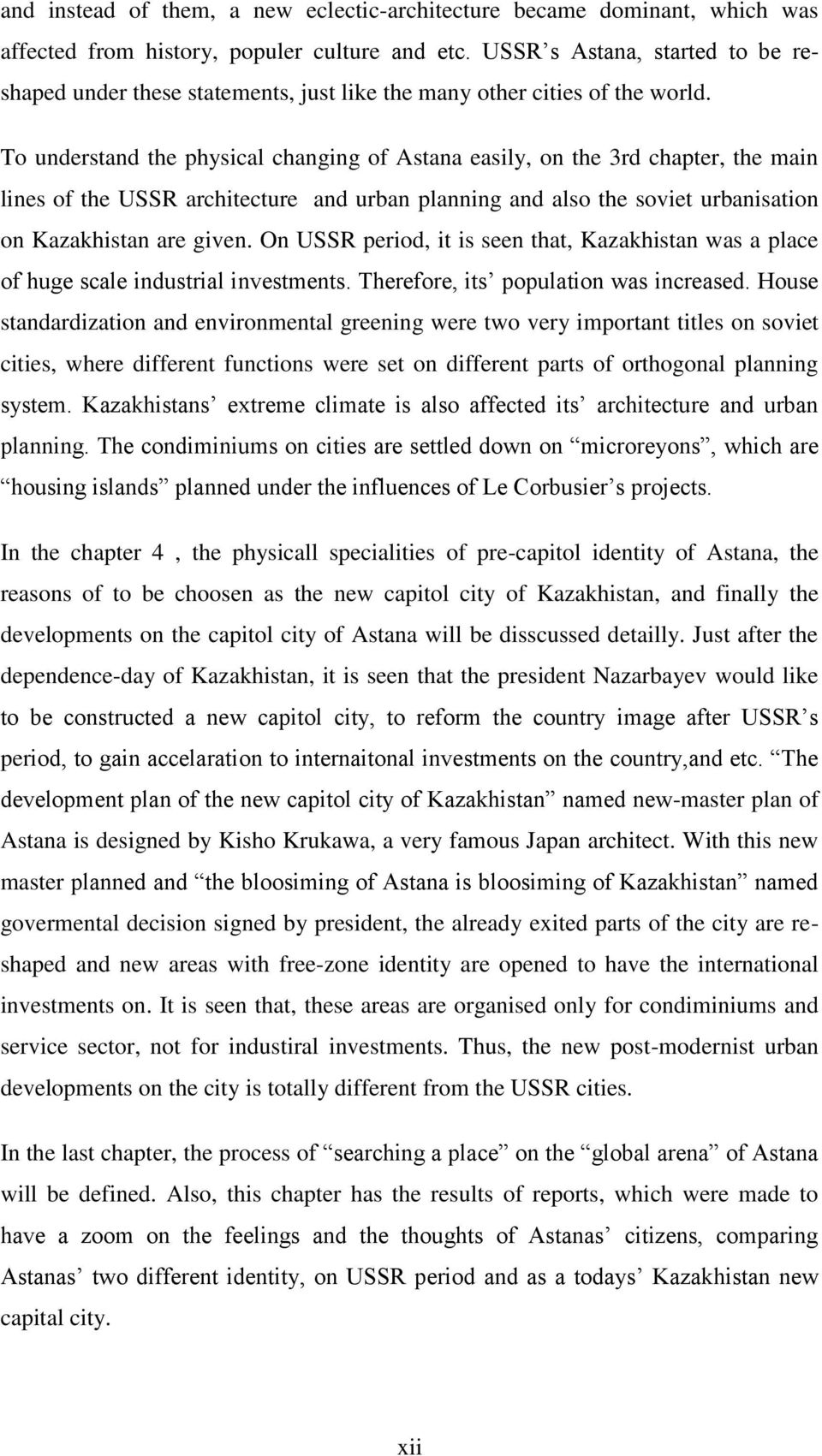 To understand the physical changing of Astana easily, on the 3rd chapter, the main lines of the USSR architecture and urban planning and also the soviet urbanisation on Kazakhistan are given.