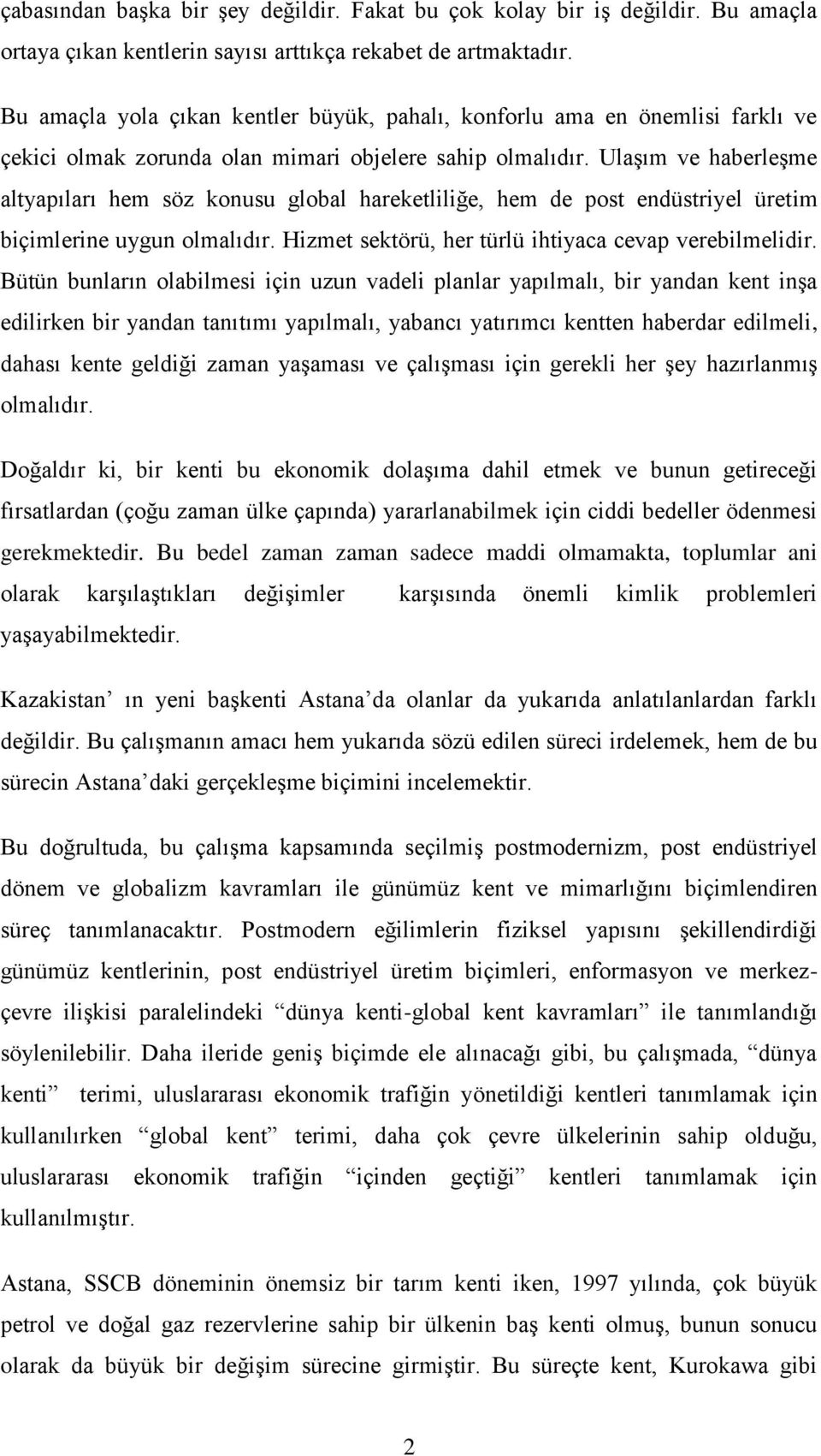 Ulaşım ve haberleşme altyapıları hem söz konusu global hareketliliğe, hem de post endüstriyel üretim biçimlerine uygun olmalıdır. Hizmet sektörü, her türlü ihtiyaca cevap verebilmelidir.