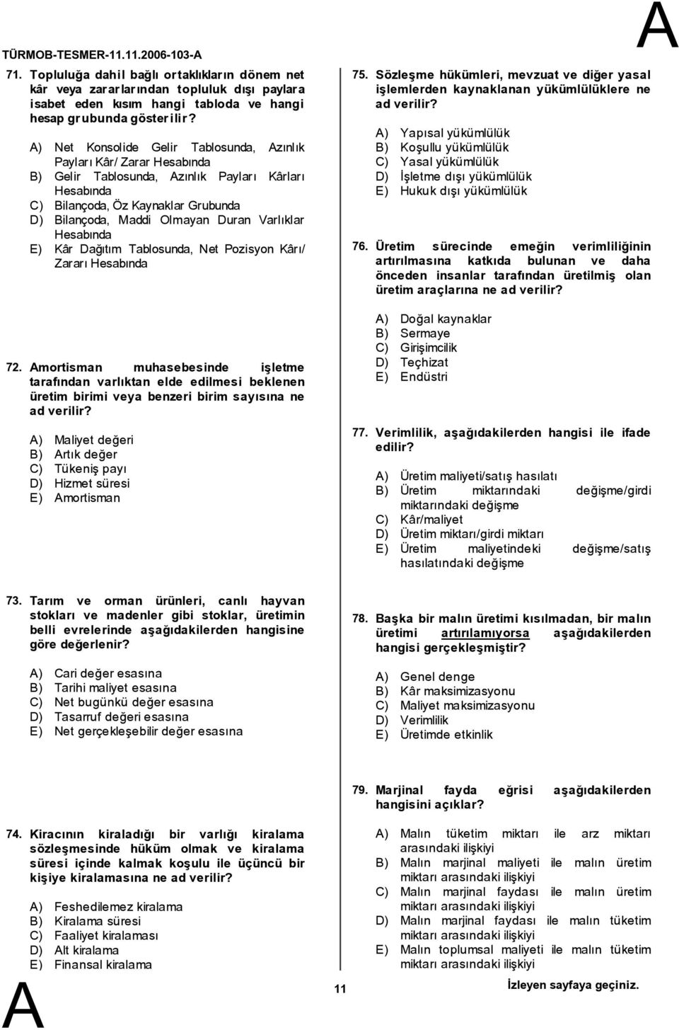 Hesabında E) Kâr Dağıtım Tablosunda, Net Pozisyon Kârı/ ZararıHesabında mortisman muhasebesinde işletme tarafından varlıktan elde edilmesi beklenen üretim birimi veya benzeri birim sayısına ne ad