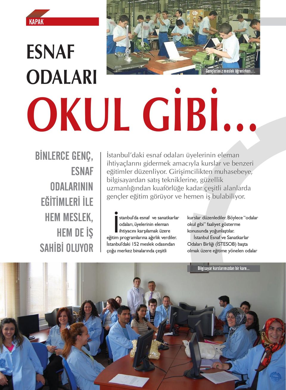 Girişimcilikten muhasebeye, bilgisayardan satış tekniklerine, güzellik uzmanlığından kuaförlüğe kadar çeşitli alanlarda gençler eğitim görüyor ve hemen iş bulabiliyor.