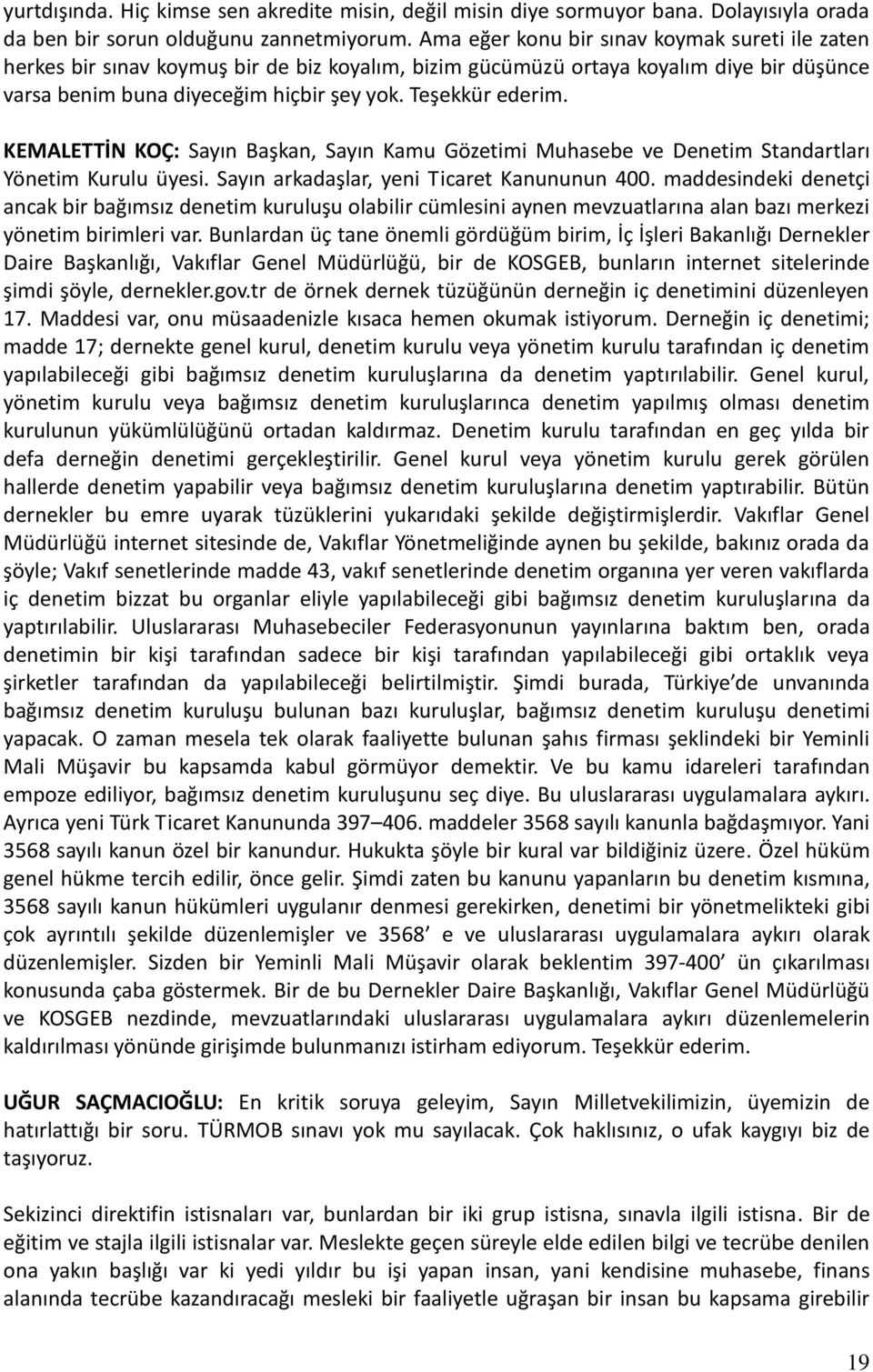 KEMALETTİN KOÇ: Sayın Başkan, Sayın Kamu Gözetimi Muhasebe ve Denetim Standartları Yönetim Kurulu üyesi. Sayın arkadaşlar, yeni Ticaret Kanununun 400.