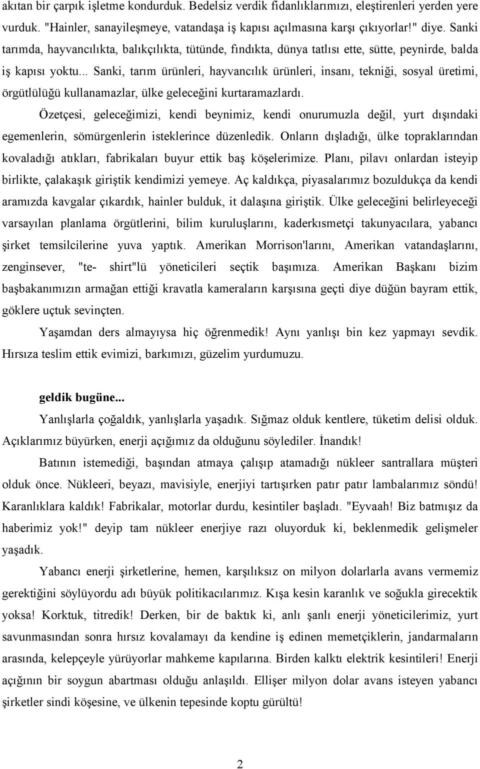 .. Sanki, tarım ürünleri, hayvancılık ürünleri, insanı, tekniği, sosyal üretimi, örgütlülüğü kullanamazlar, ülke geleceğini kurtaramazlardı.