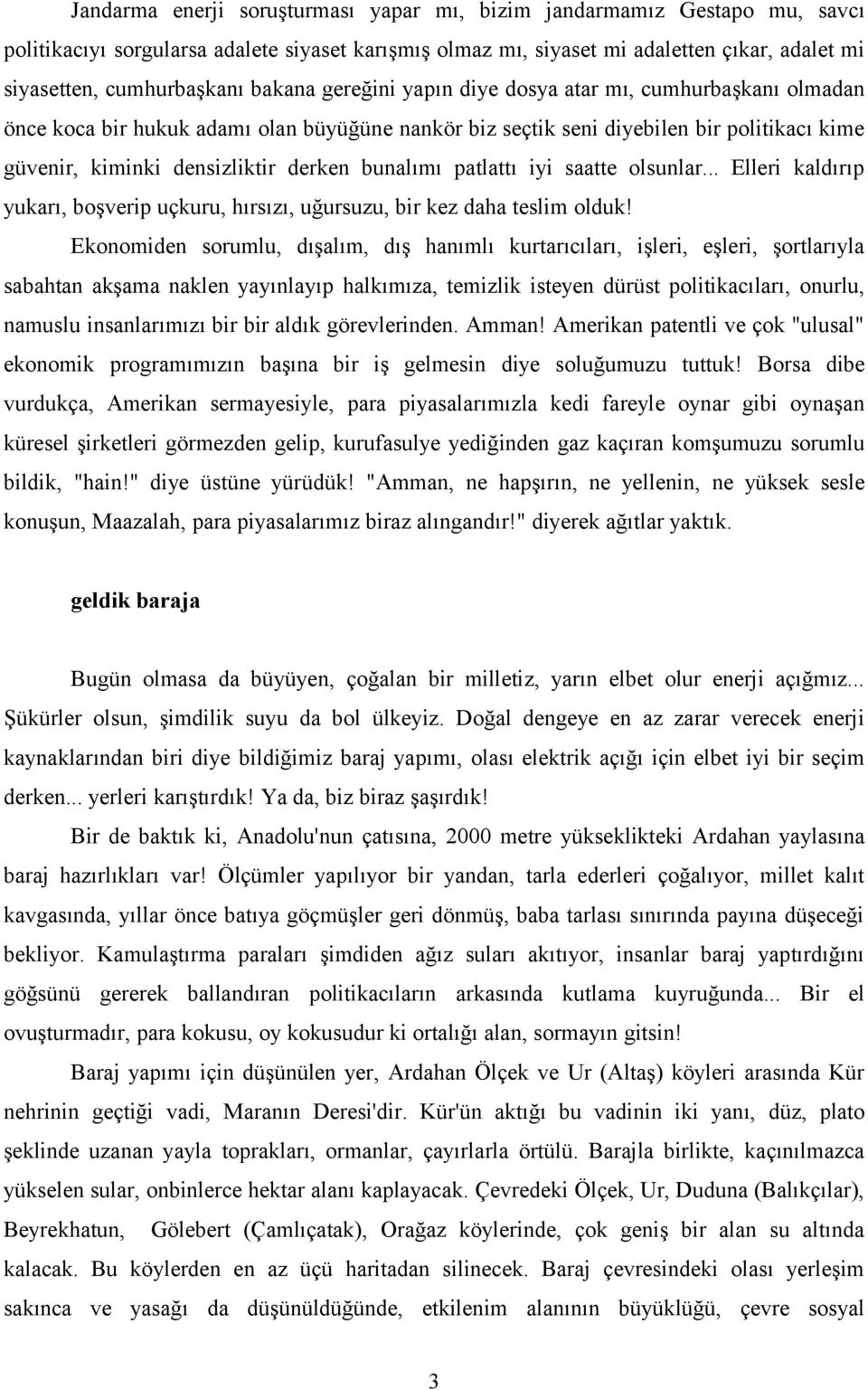 bunalımı patlattı iyi saatte olsunlar... Elleri kaldırıp yukarı, boşverip uçkuru, hırsızı, uğursuzu, bir kez daha teslim olduk!