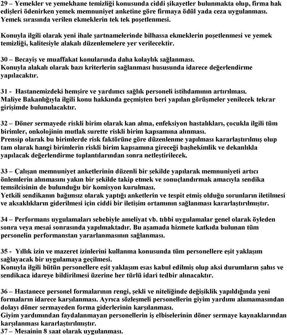 Konuyla ilgili olarak yeni ihale şartnamelerinde bilhassa ekmeklerin poşetlenmesi ve yemek temizliği, kalitesiyle alakalı düzenlemelere yer verilecektir.