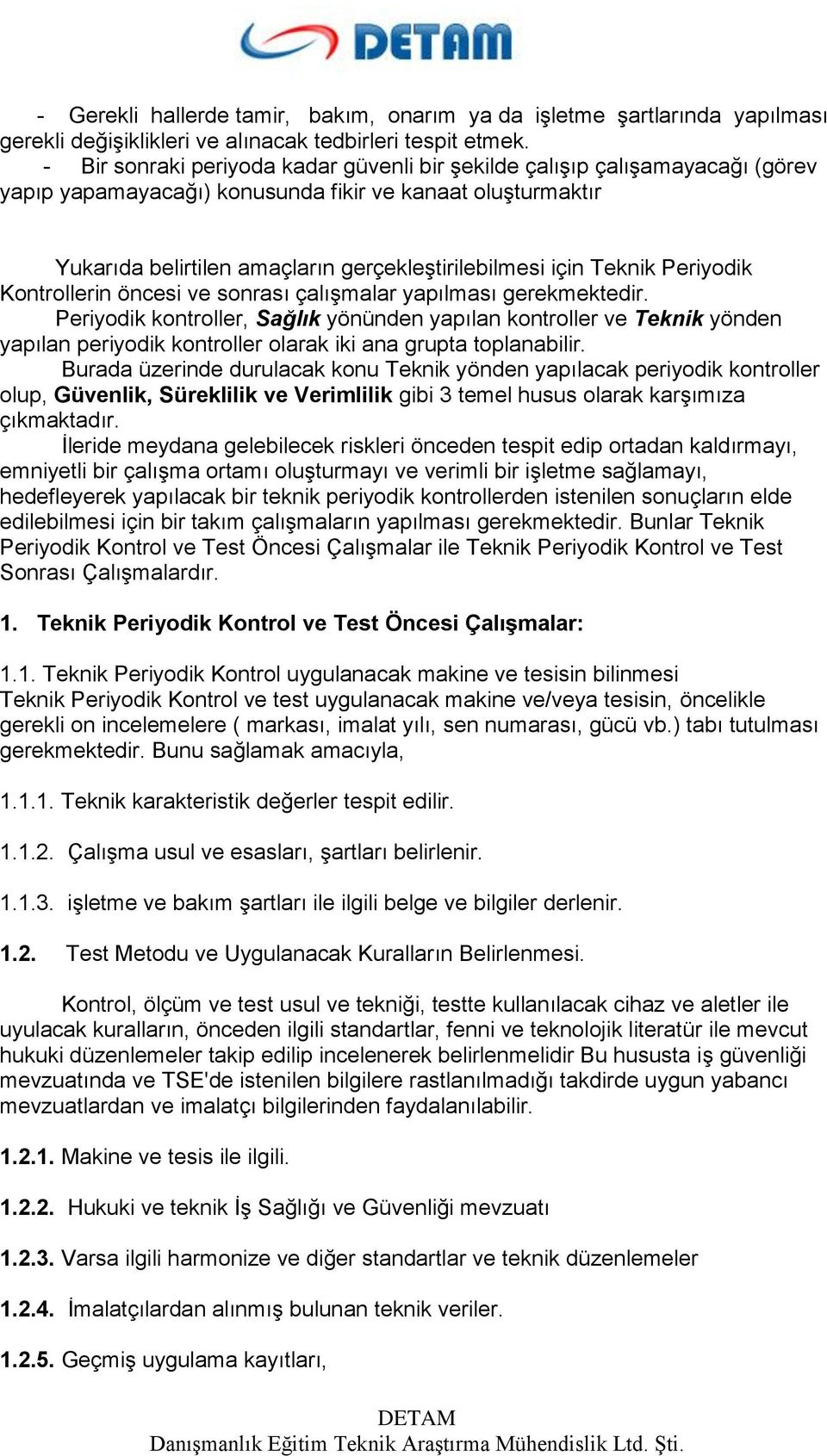 Teknik Periyodik Kontrollerin öncesi ve sonrası çalışmalar yapılması gerekmektedir.