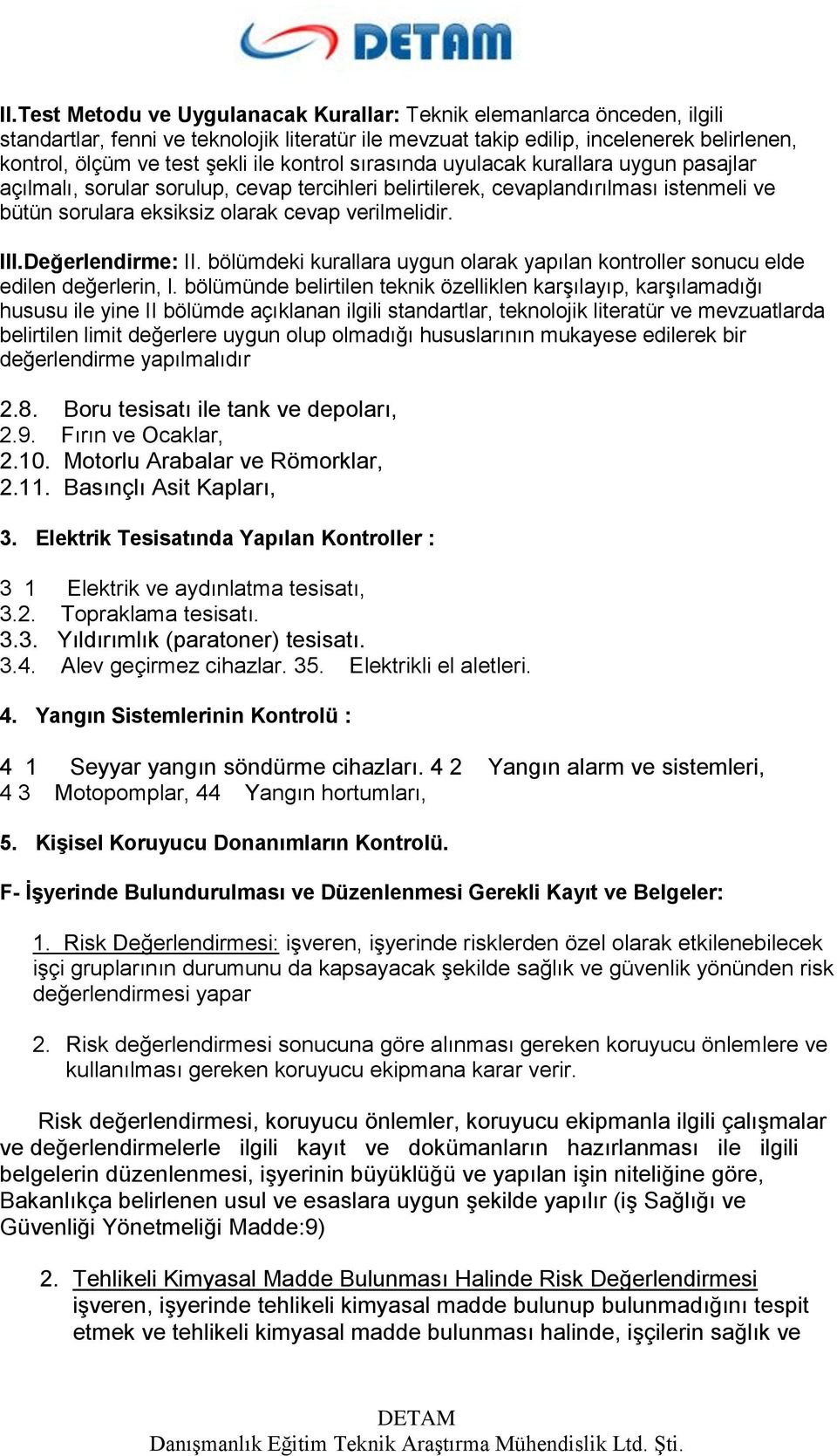 Değerlendirme: II. bölümdeki kurallara uygun olarak yapılan kontroller sonucu elde edilen değerlerin, l.