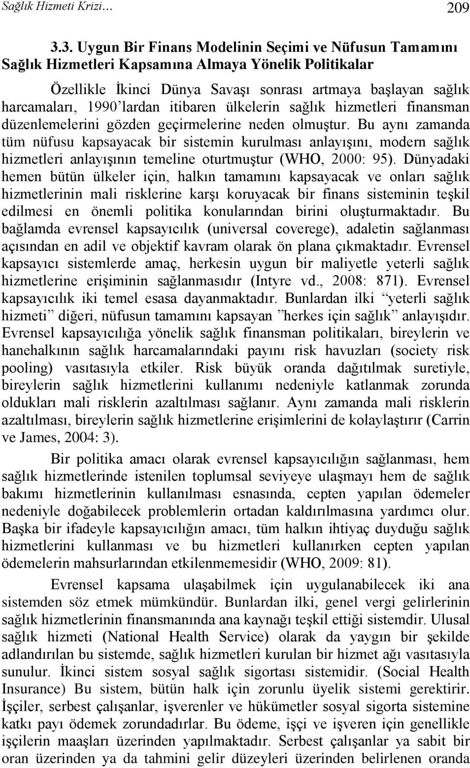 itibaren ülkelerin sağlık hizmetleri finansman düzenlemelerini gözden geçirmelerine neden olmuştur.