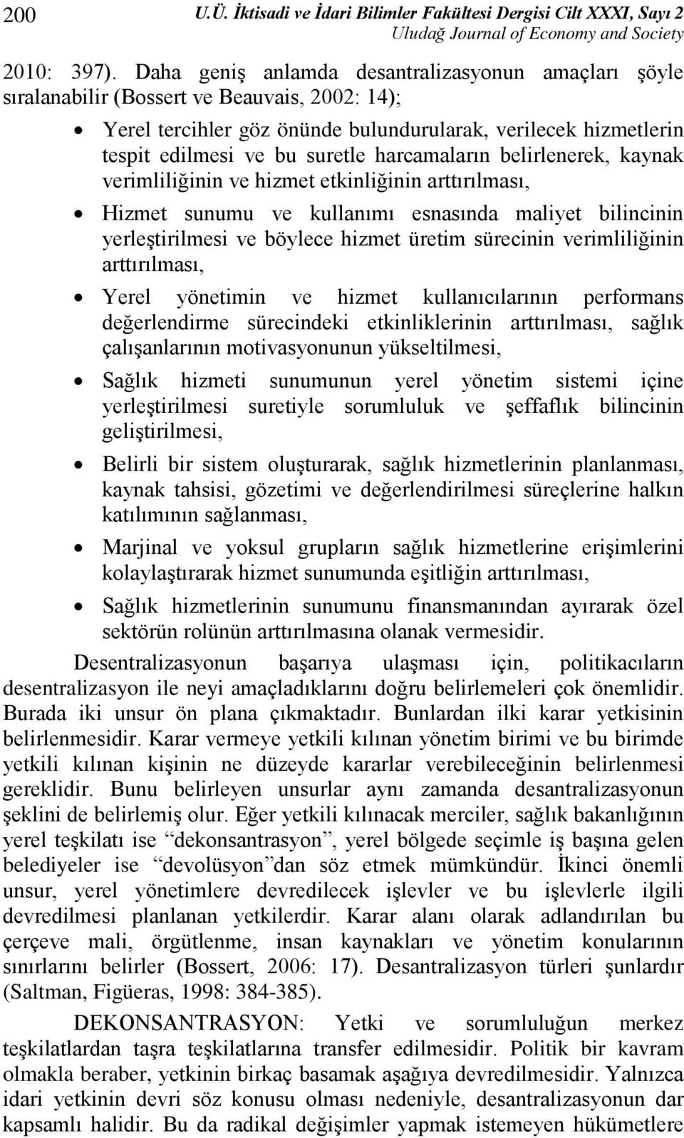 harcamaların belirlenerek, kaynak verimliliğinin ve hizmet etkinliğinin arttırılması, Hizmet sunumu ve kullanımı esnasında maliyet bilincinin yerleştirilmesi ve böylece hizmet üretim sürecinin