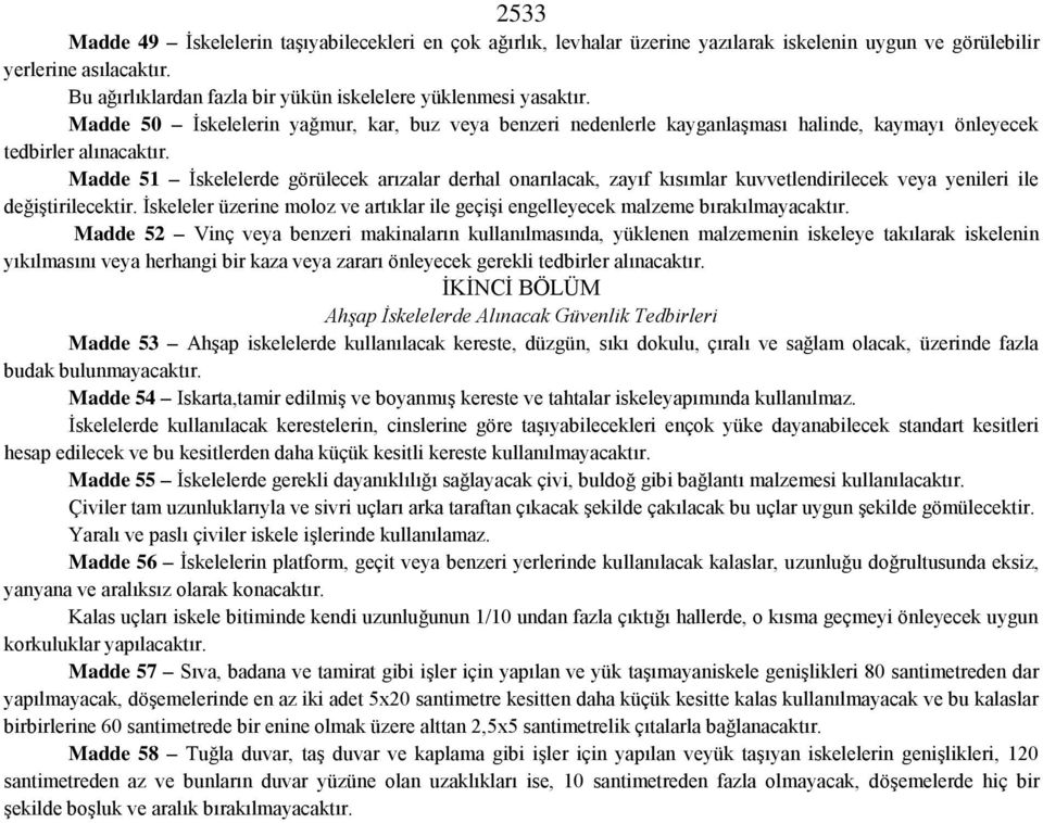 Madde 51 İskelelerde görülecek arızalar derhal onarılacak, zayıf kısımlar kuvvetlendirilecek veya yenileri ile değiştirilecektir.