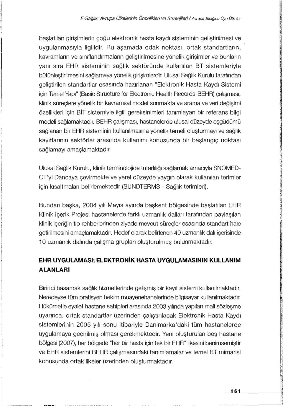 bütünleştirilmesini sağlamaya yönelik girişimlerdir.