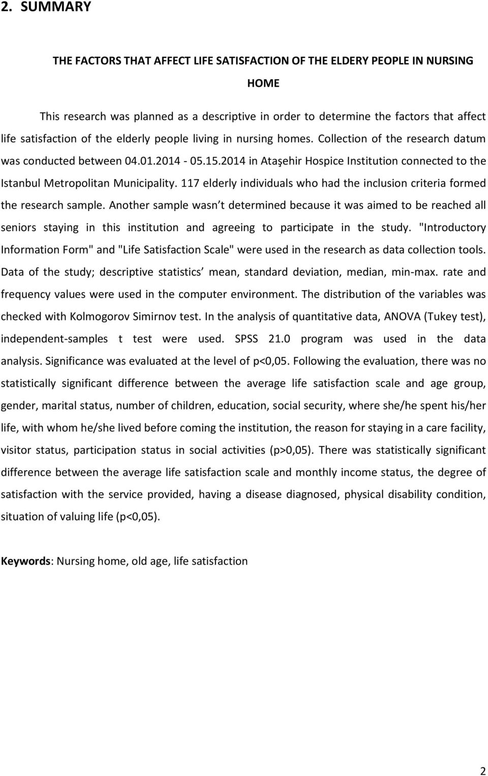 2014 in Ataşehir Hospice Institution connected to the Istanbul Metropolitan Municipality. 117 elderly individuals who had the inclusion criteria formed the research sample.