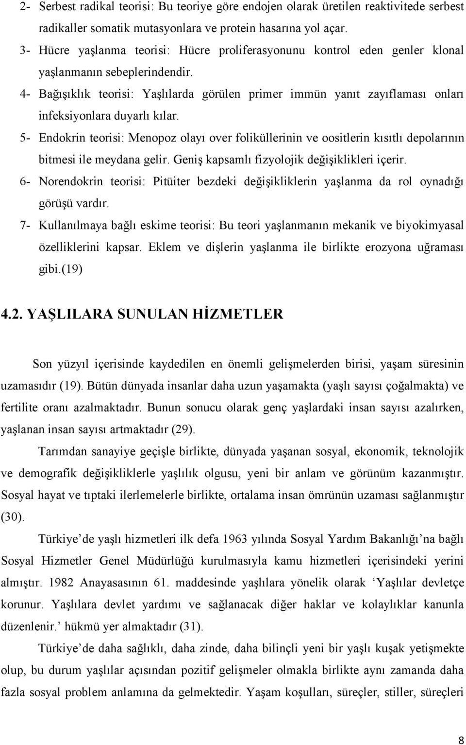 4- BağıĢıklık teorisi: YaĢlılarda görülen primer immün yanıt zayıflaması onları infeksiyonlara duyarlı kılar.