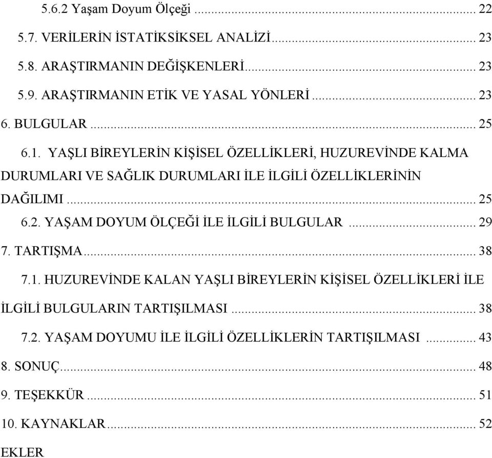 YAġLI BĠREYLERĠN KĠġĠSEL ÖZELLĠKLERĠ, HUZUREVĠNDE KALMA DURUMLARI VE SAĞLIK DURUMLARI ĠLE ĠLGĠLĠ ÖZELLĠKLERĠNĠN DAĞILIMI... 25