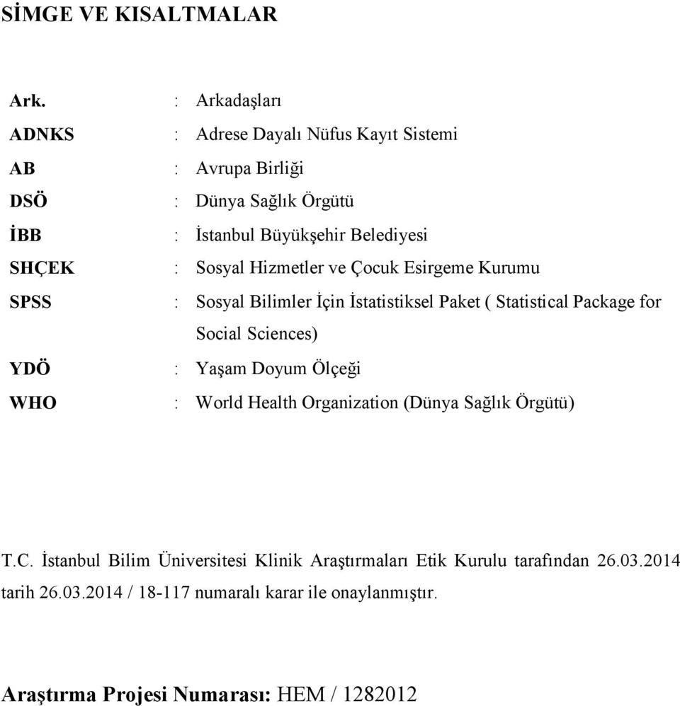 BüyükĢehir Belediyesi : Sosyal Hizmetler ve Çocuk Esirgeme Kurumu : Sosyal Bilimler Ġçin Ġstatistiksel Paket ( Statistical Package for Social