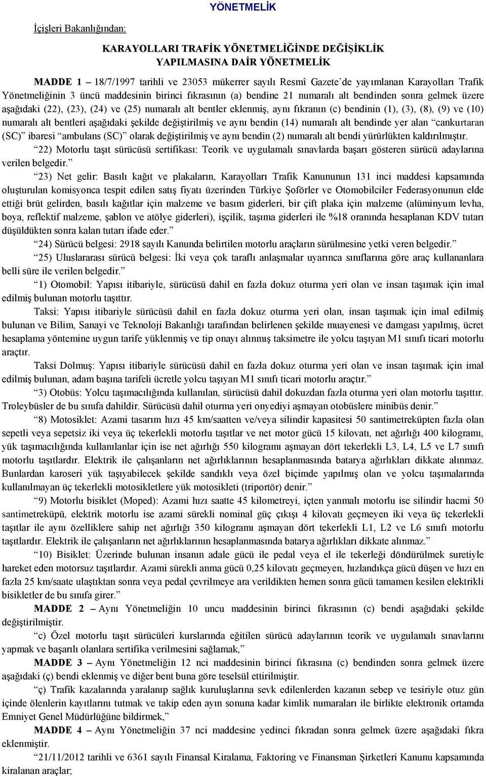 bendinin (1), (3), (8), (9) ve (10) numaralı alt bentleri aşağıdaki şekilde değiştirilmiş ve aynı bendin (14) numaralı alt bendinde yer alan cankurtaran (SC) ibaresi ambulans (SC) olarak