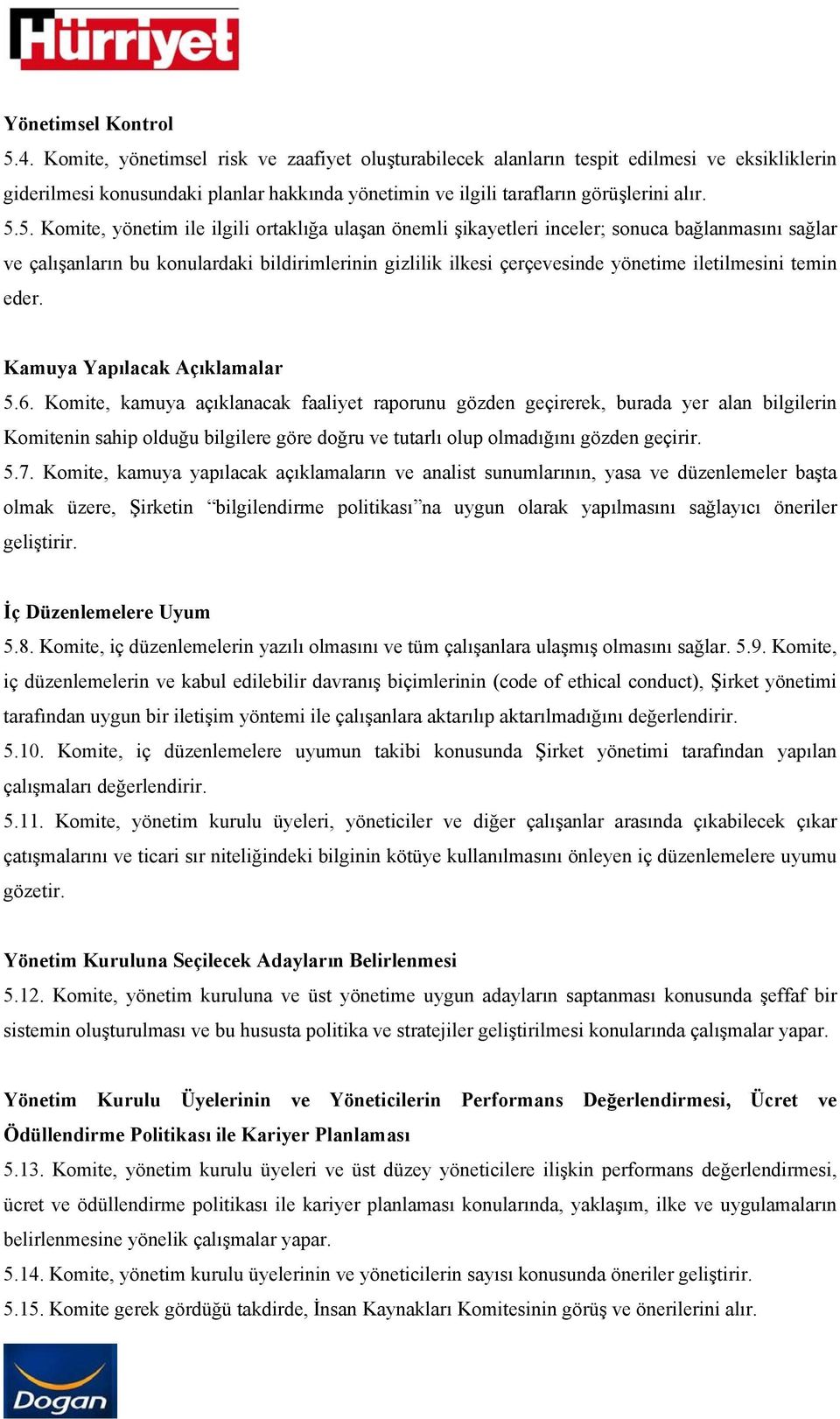 5. Komite, yönetim ile ilgili ortaklığa ulaşan önemli şikayetleri inceler; sonuca bağlanmasını sağlar ve çalışanların bu konulardaki bildirimlerinin gizlilik ilkesi çerçevesinde yönetime iletilmesini