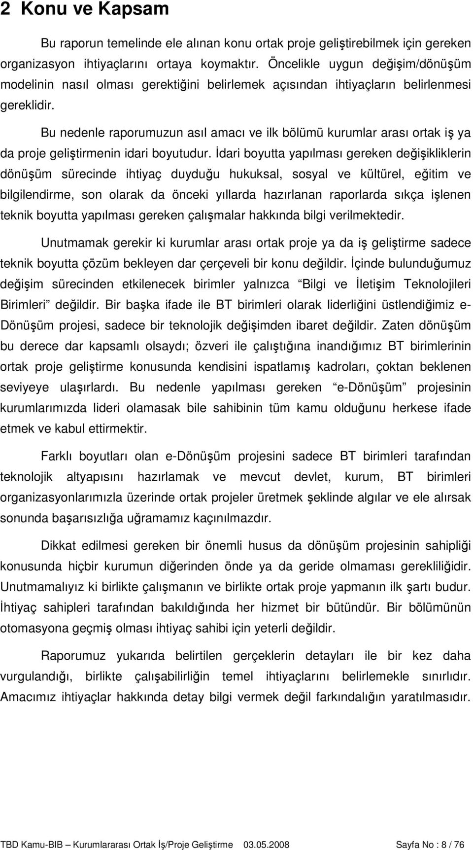 Bu nedenle raporumuzun asıl amacı ve ilk bölümü kurumlar arası ortak iş ya da proje geliştirmenin idari boyutudur.