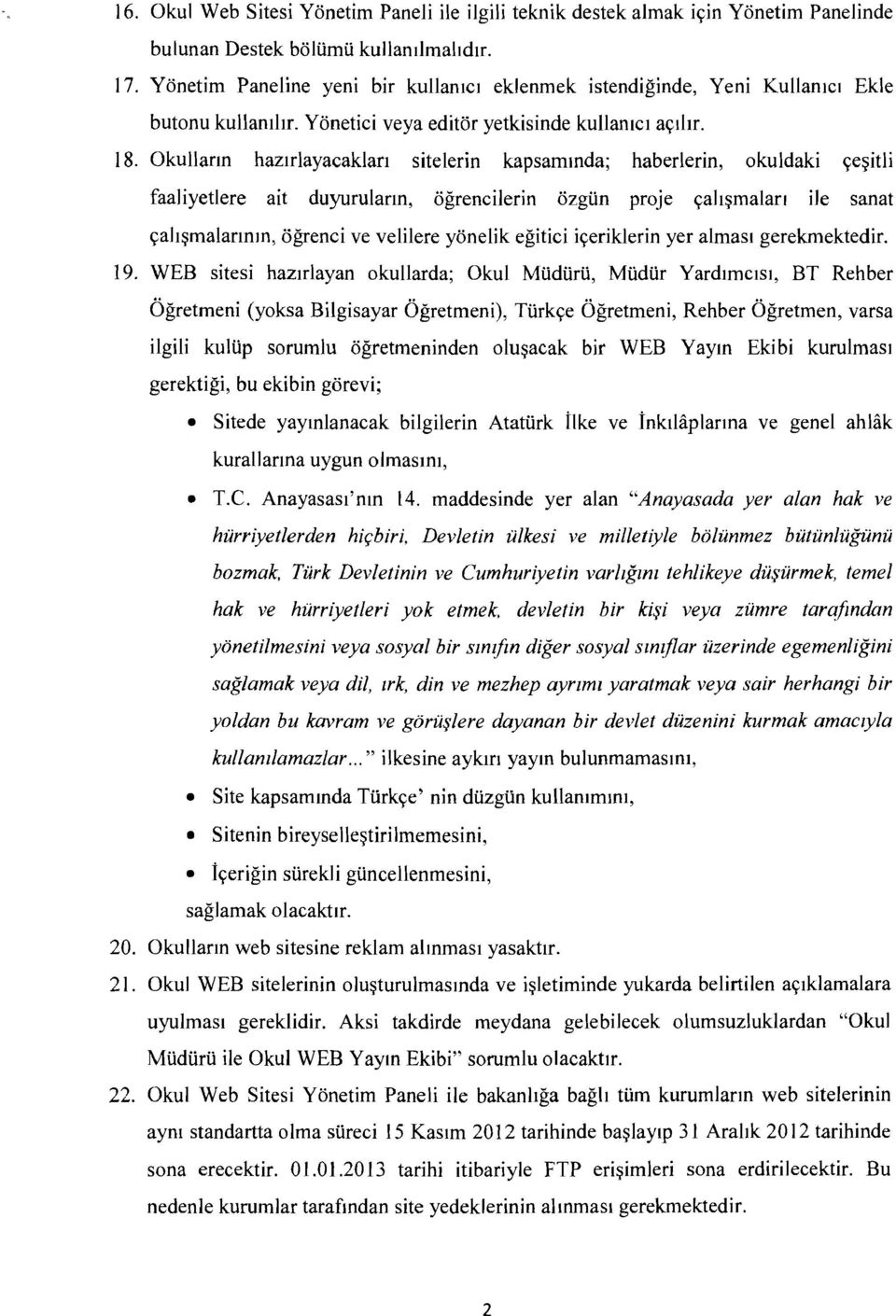 Okullann hazlrlayacaklan sitelerin kapsammda; haberlerin, okuldaki ~e~itli faajiyetlere ait duyurulann, ogrencilerin ozglin proje ~ah~malan ile sanat ~ah~malannm, ogrenci ve velilere yonelik egitici