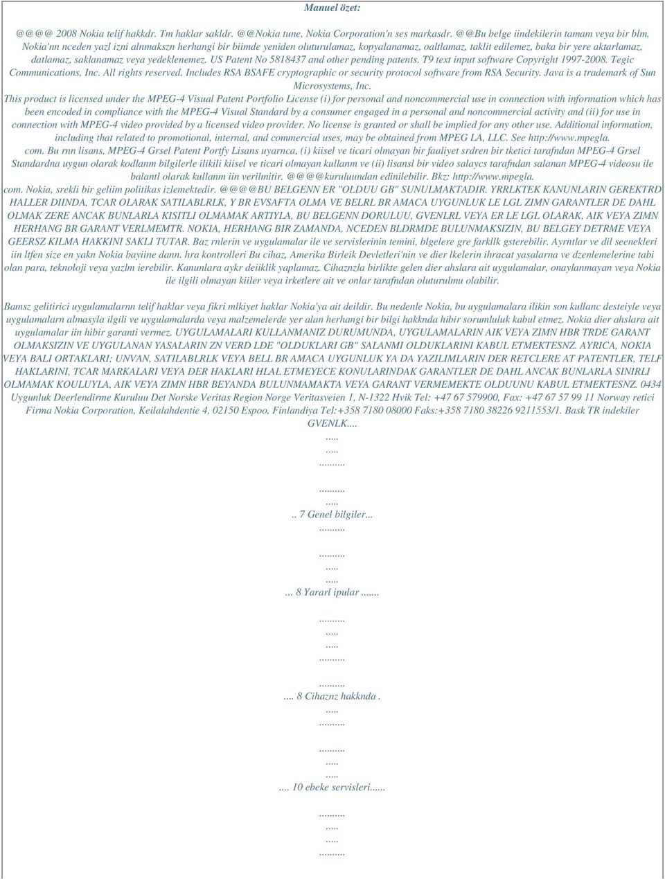 saklanamaz veya yedeklenemez. US Patent No 5818437 and other pending patents. T9 text input software Copyright 1997-2008. Tegic Communications, Inc. All rights reserved.