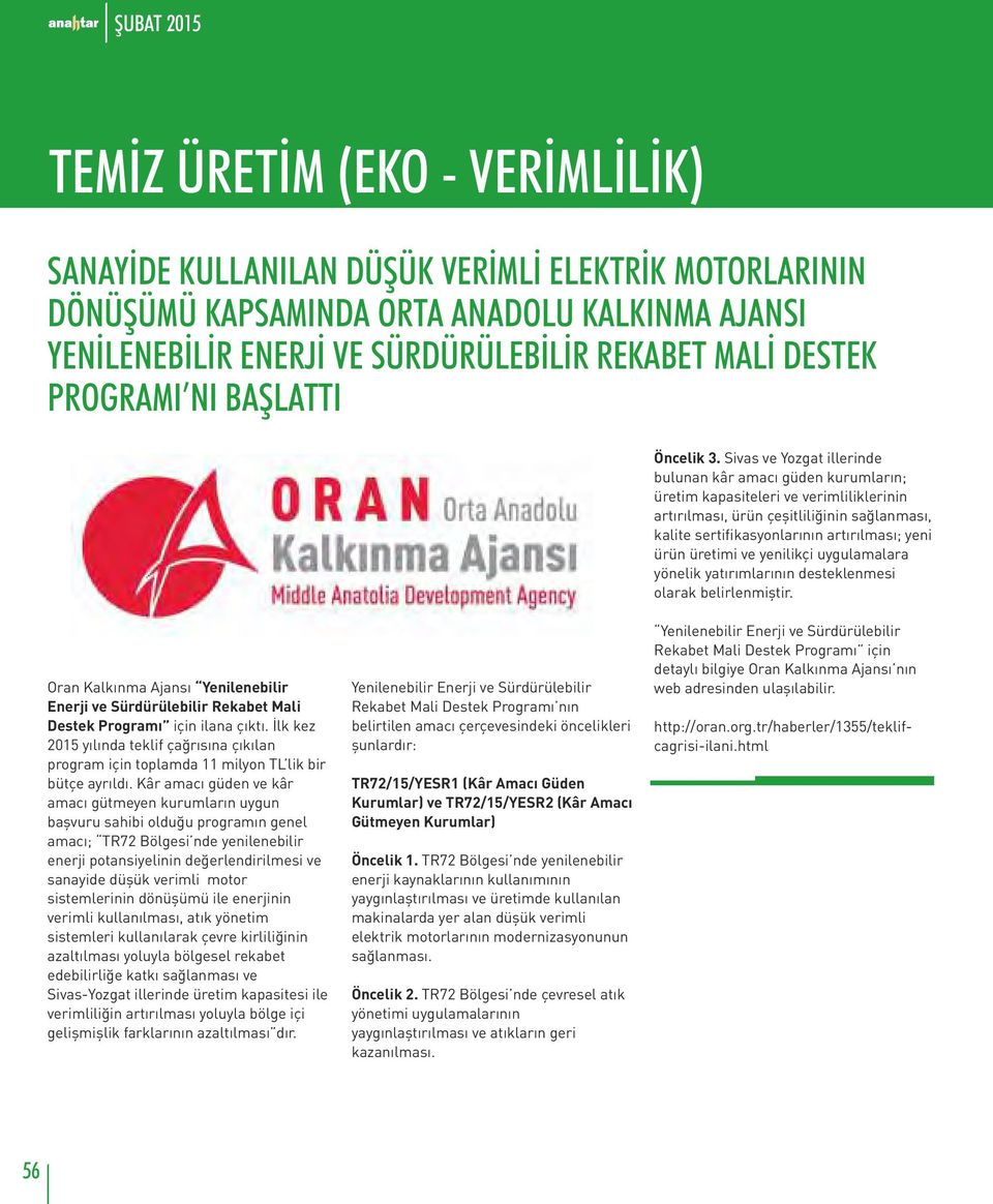 üretimi ve yenilikçi uygulamalara yönelik yatırımlarının desteklenmesi olarak belirlenmiştir. Oran Kalkınma Ajansı Yenilenebilir Enerji ve Sürdürülebilir Rekabet Mali Destek Programı için ilana çıktı.