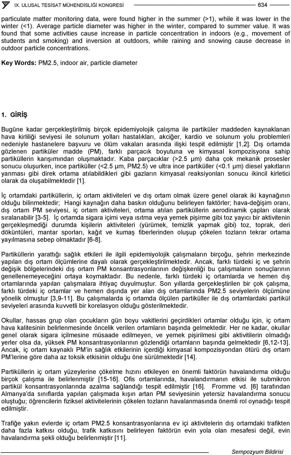 , movement of students and smoking) and inversion at outdoors, while raining and snowing cause decrease in outdoor particle concentrations. Key Words: P2, indoor air, particle diameter 1.