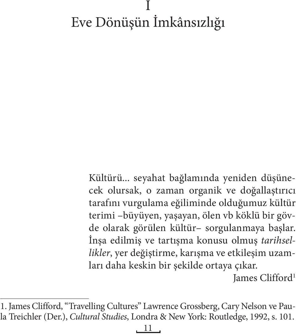 büyüyen, yaşayan, ölen vb köklü bir gövde olarak görülen kültür sorgulanmaya başlar.