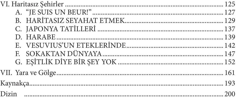 ..139 E. VESUVIUS UN ETEKLERİNDE...142 F. SOKAKTAN DÜNYAYA...147 G.