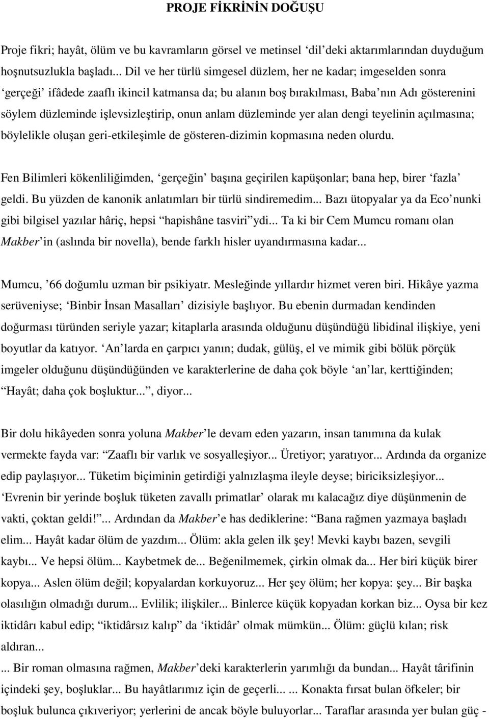 onun anlam düzleminde yer alan dengi teyelinin açılmasına; böylelikle oluşan geri-etkileşimle de gösteren-dizimin kopmasına neden olurdu.