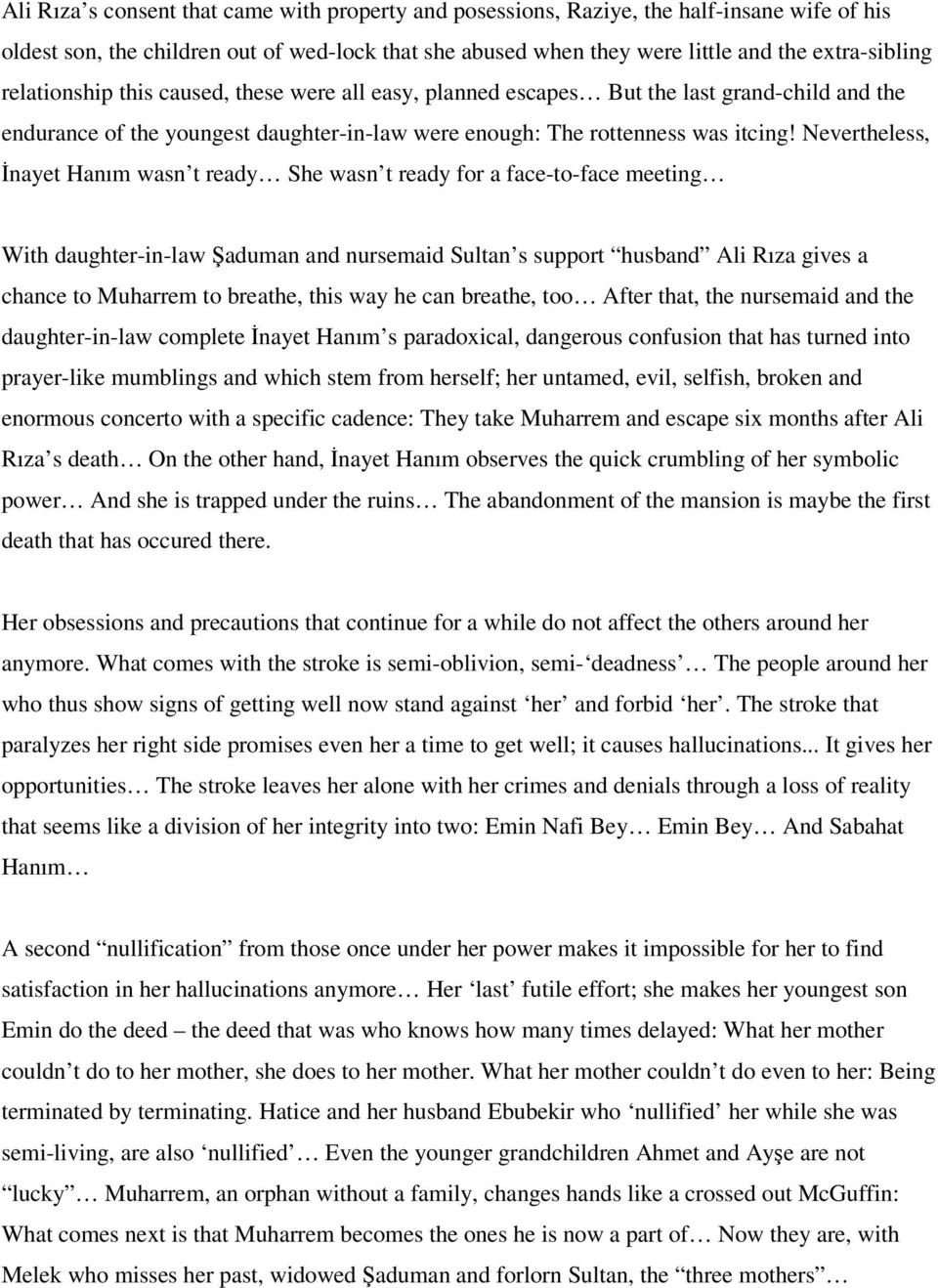 Nevertheless, İnayet Hanım wasn t ready She wasn t ready for a face-to-face meeting With daughter-in-law Şaduman and nursemaid Sultan s support husband Ali Rıza gives a chance to Muharrem to breathe,