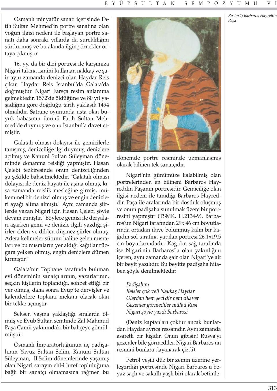 Haydar Reis stanbul'da Galata'da do mufltur. Nigari Farsça resim anlam na gelmektedir. 1572'de öldü üne ve 80 y l yaflad na göre do du u tarih yaklafl k 1494 olmal d r.