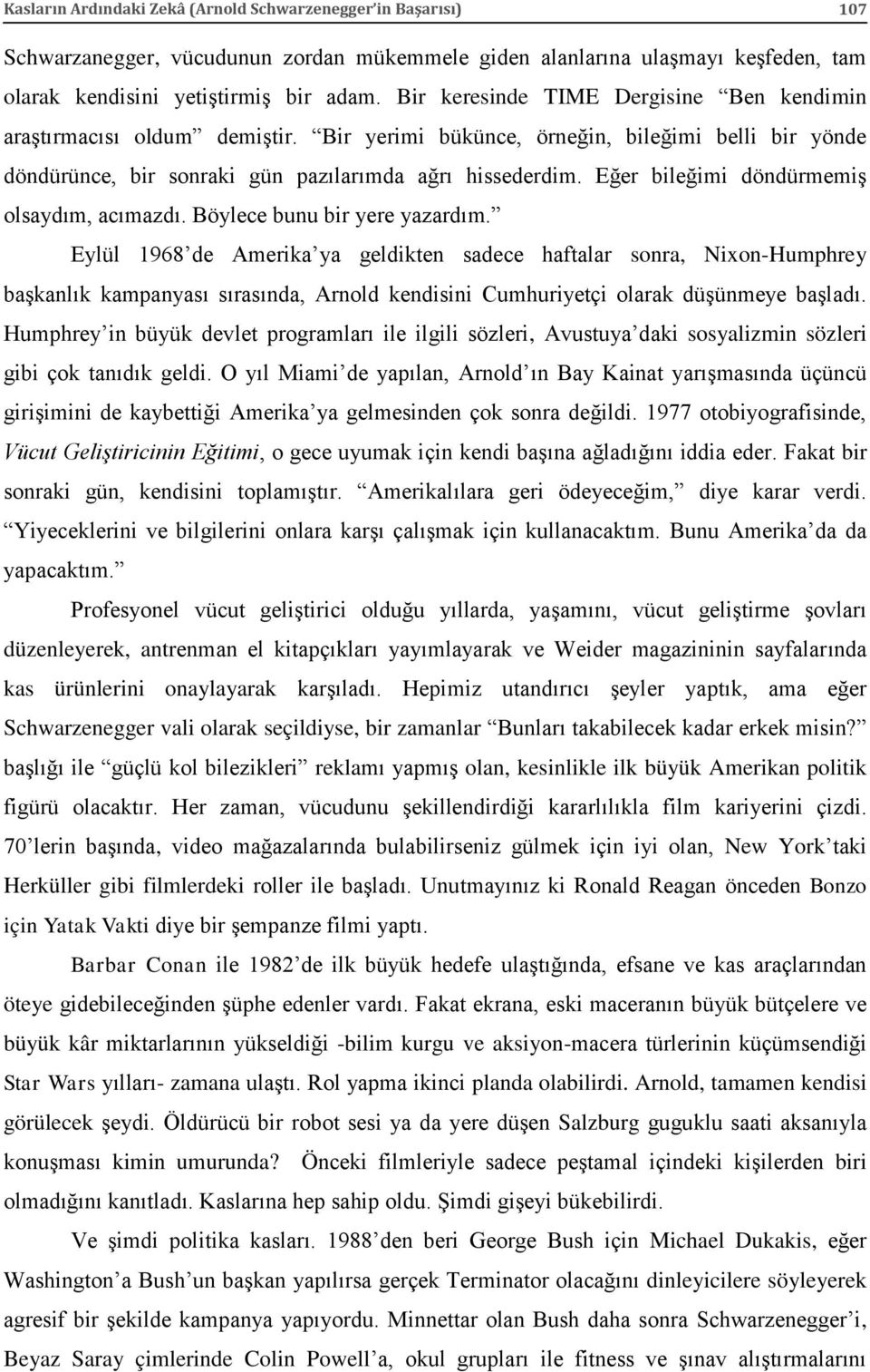 Eğer bileğimi döndürmemiş olsaydım, acımazdı. Böylece bunu bir yere yazardım.