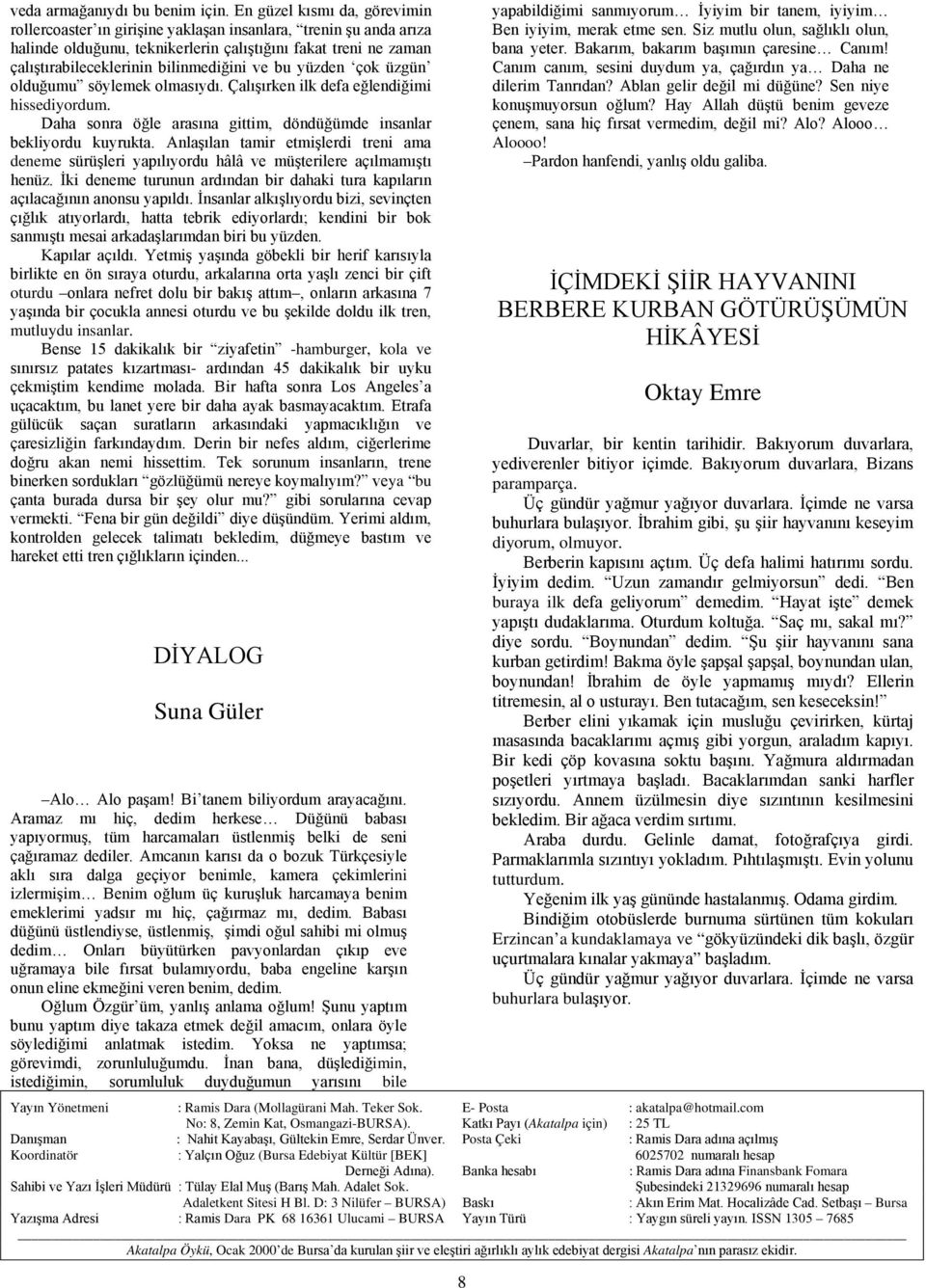 ve bu yüzden çok üzgün olduğumu söylemek olmasıydı. Çalışırken ilk defa eğlendiğimi hissediyordum. Daha sonra öğle arasına gittim, döndüğümde insanlar bekliyordu kuyrukta.