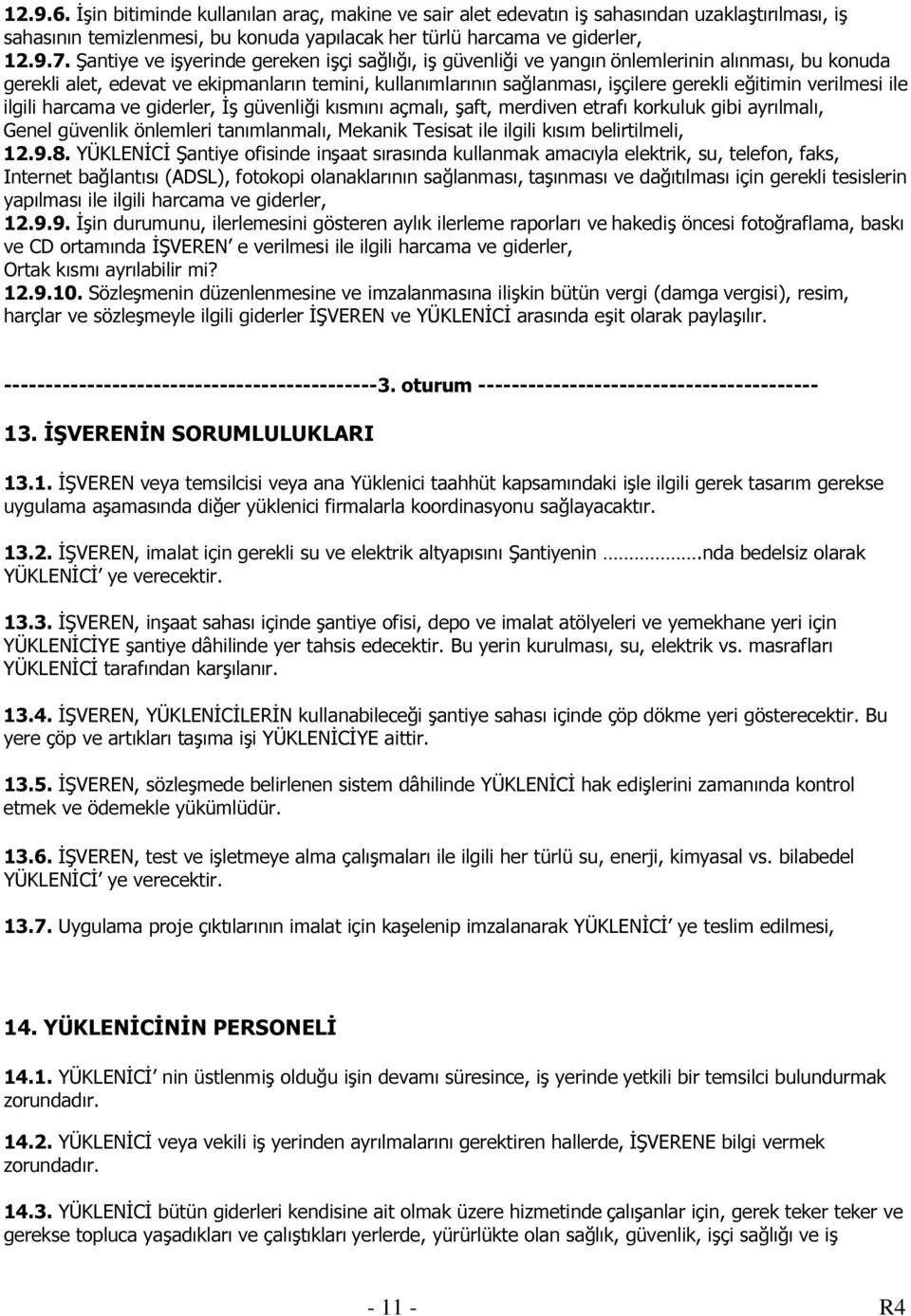 verilmesi ile ilgili harcama ve giderler, İş güvenliği kısmını açmalı, şaft, merdiven etrafı korkuluk gibi ayrılmalı, Genel güvenlik önlemleri tanımlanmalı, Mekanik Tesisat ile ilgili kısım