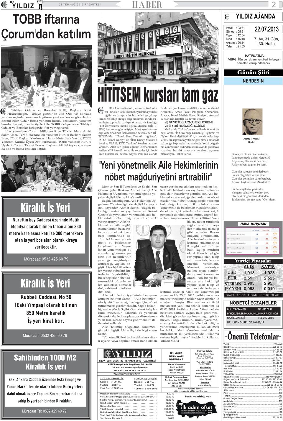 Günün Þiiri NERDESÝN Türkiye Odalar ve Borsalar Birliði Baþkaný Rifat Hisarcýklýoðlu, Türkiye genelinde 365 Oda ve Borsada yapýlan seçimler sonucunda göreve yeni seçilen ve görevlerine devam eden Oda