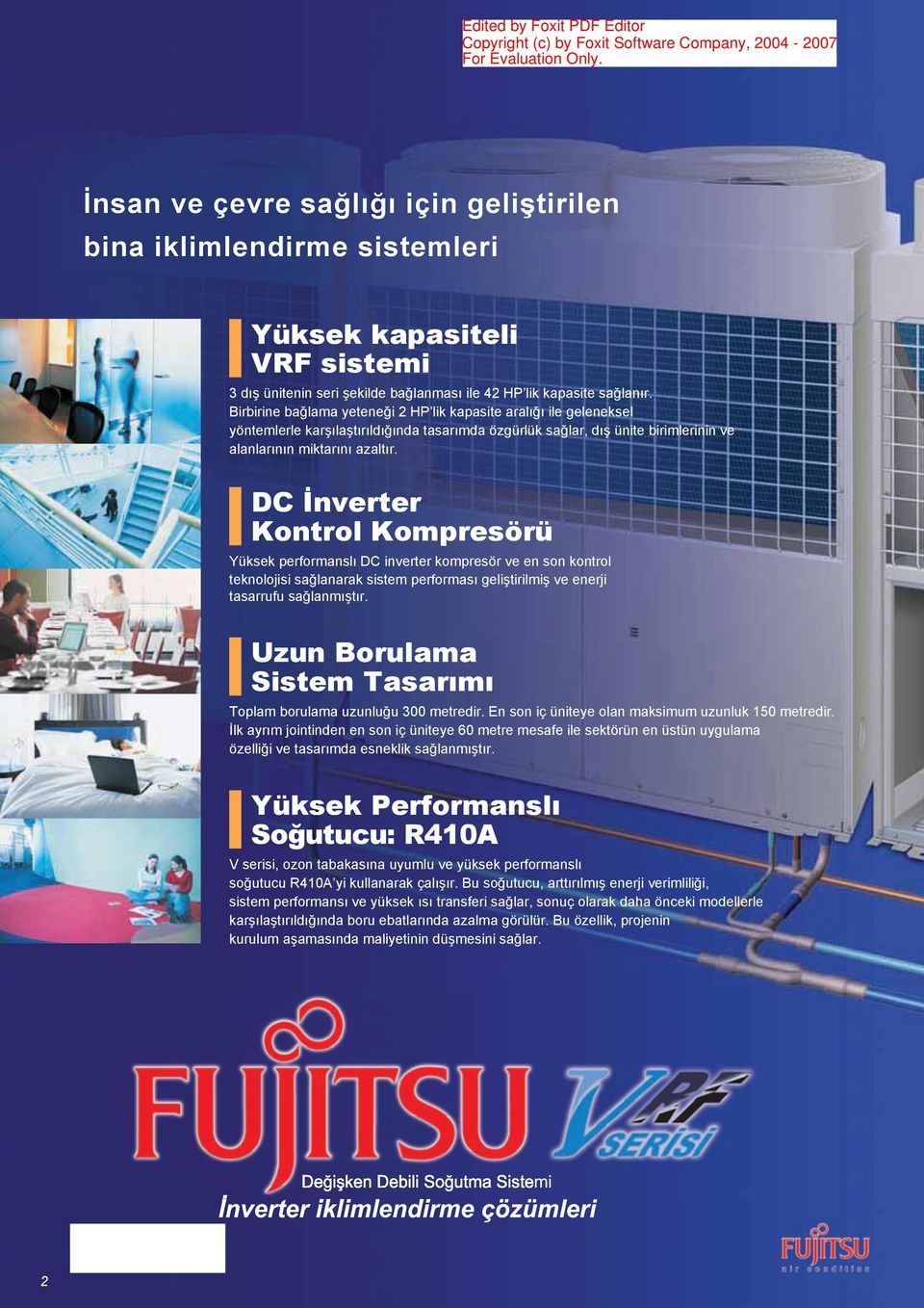 DC İnverter Kontrol Kompresörü Yüksek performanslı DC inverter kompresör ve en son kontrol teknolojisi sağlanarak sistem performası geliştirilmiş ve enerji tasarrufu sağlanmıştır.