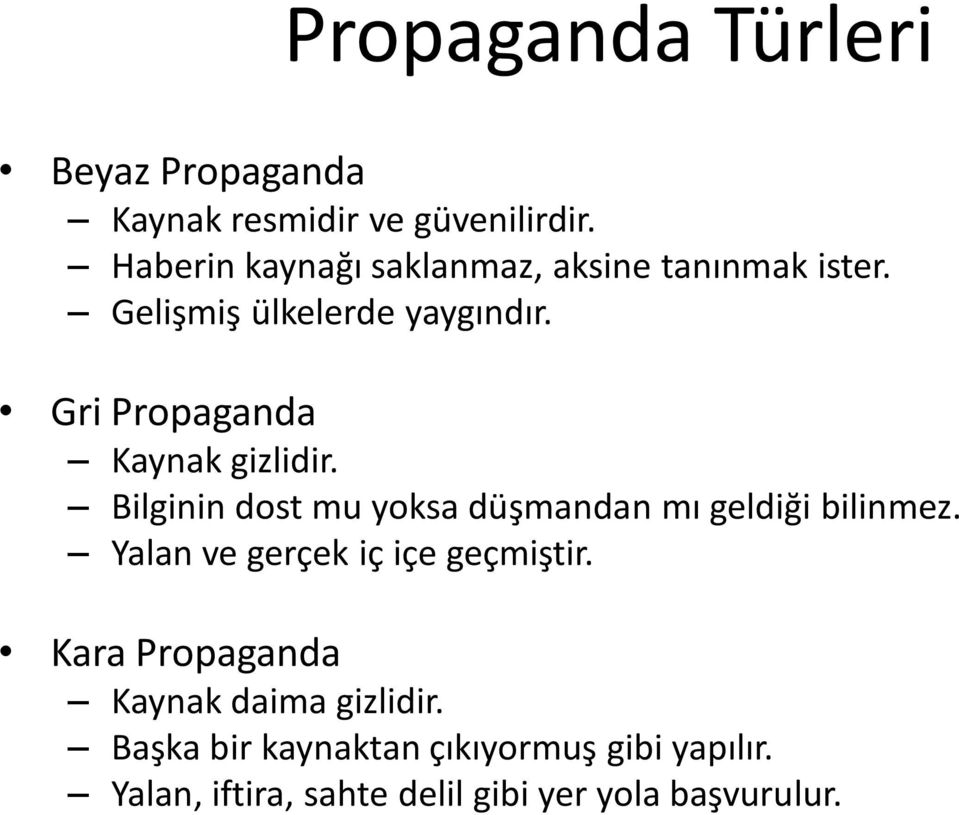 Gri Propaganda Kaynak gizlidir. Bilginin dost mu yoksa düşmandan mı geldiği bilinmez.