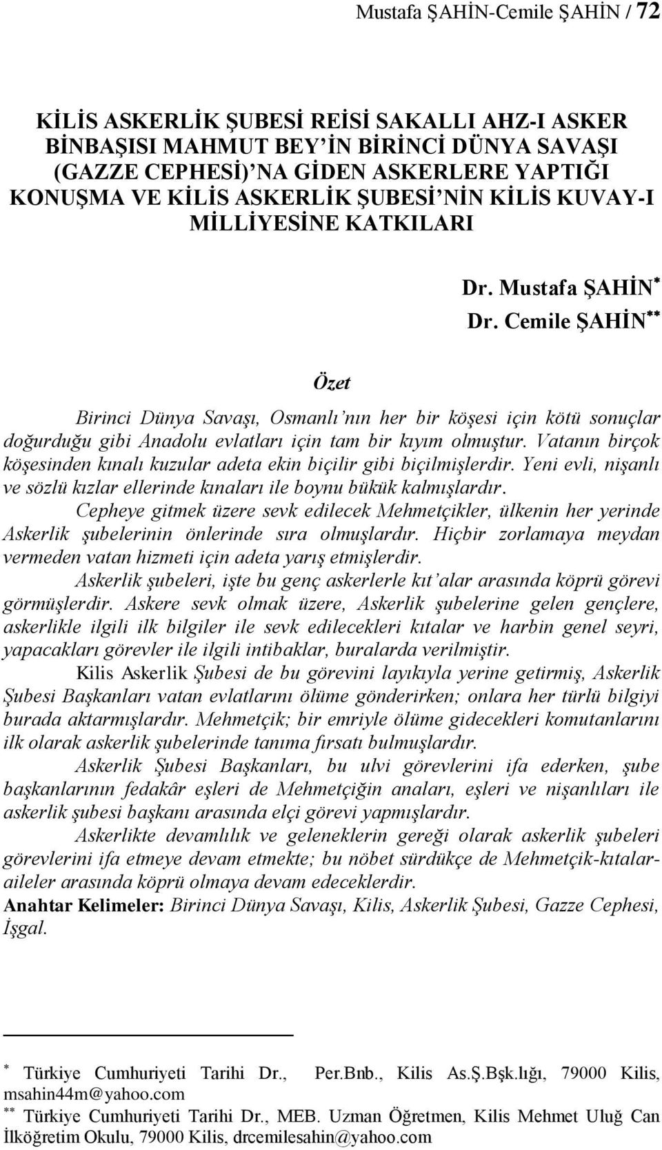 Cemile ŞAHİN Özet Birinci Dünya Savaşı, Osmanlı nın her bir köşesi için kötü sonuçlar doğurduğu gibi Anadolu evlatları için tam bir kıyım olmuştur.