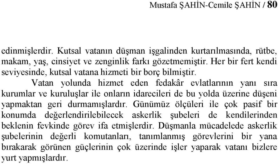 Vatan yolunda hizmet eden fedakâr evlatlarının yanı sıra kurumlar ve kuruluşlar ile onların idarecileri de bu yolda üzerine düşeni yapmaktan geri durmamışlardır.