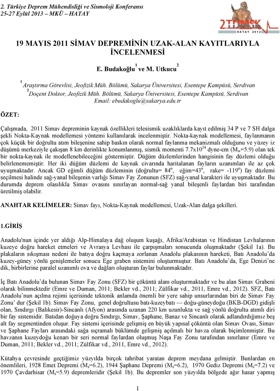 tr Çalışmada, 2011 Simav depreminin kaynak özellikleri telesismik uzaklıklarda kayıt edilmiş 34 P ve 7 SH dalga şekli Nokta-Kaynak modellemesi yöntemi kullanılarak incelenmiştir.