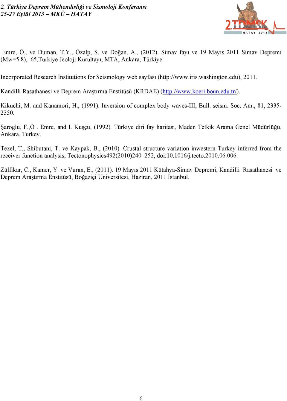 Kikuchi, M. and Kanamori, H., (1991). Inversion of complex body waves-iii, Bull. seism. Soc. Am., 81, 2335-2350. Şaroglu, F.,Ö. Emre, and I. Kuşçu, (1992).