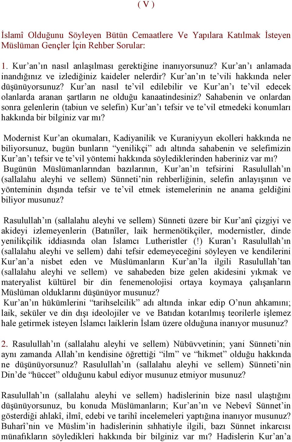 Kur an nasıl te vil edilebilir ve Kur an ı te vil edecek olanlarda aranan şartların ne olduğu kanaatindesiniz?