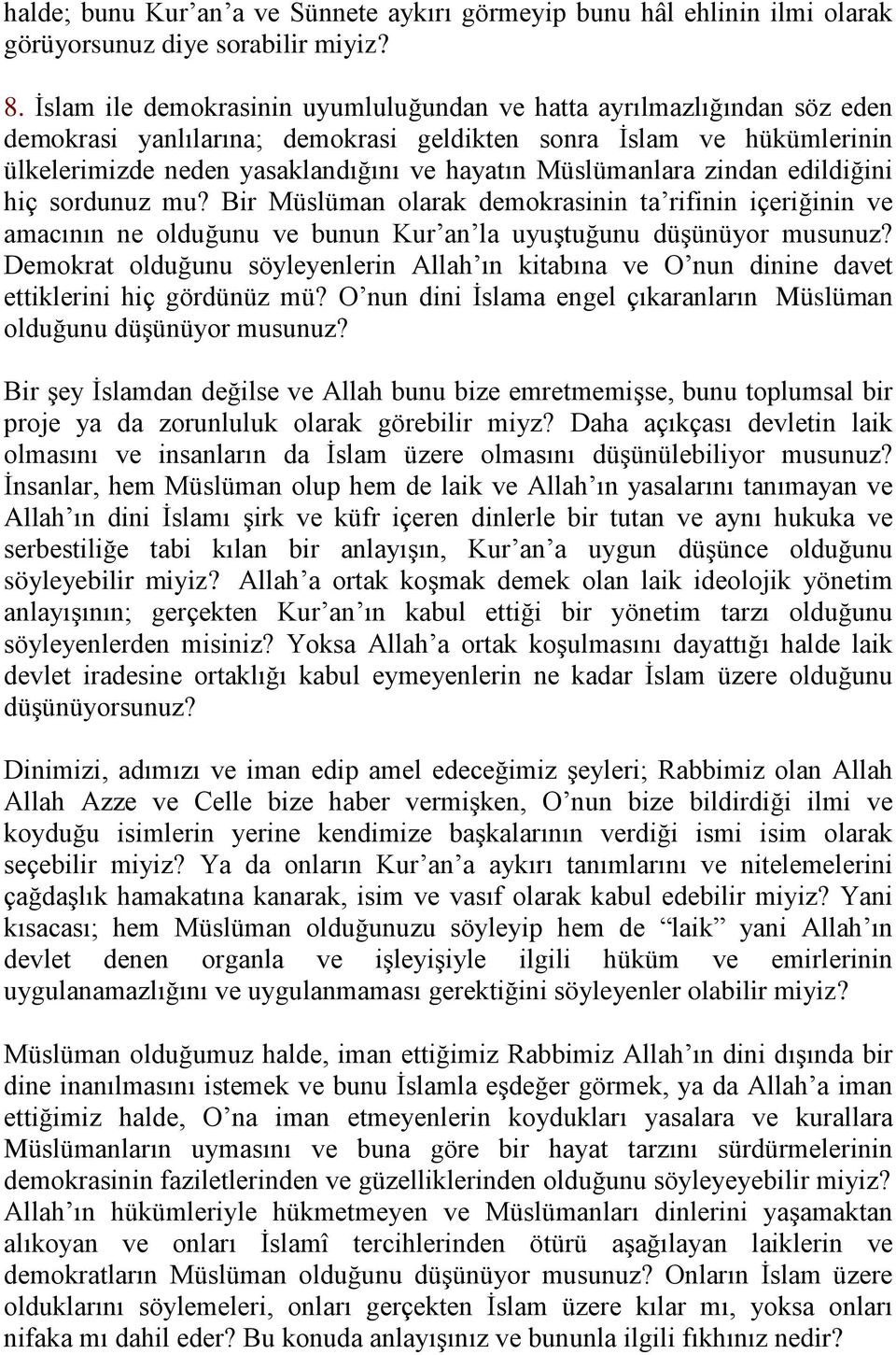 Müslümanlara zindan edildiğini hiç sordunuz mu? Bir Müslüman olarak demokrasinin ta rifinin içeriğinin ve amacının ne olduğunu ve bunun Kur an la uyuştuğunu düşünüyor musunuz?