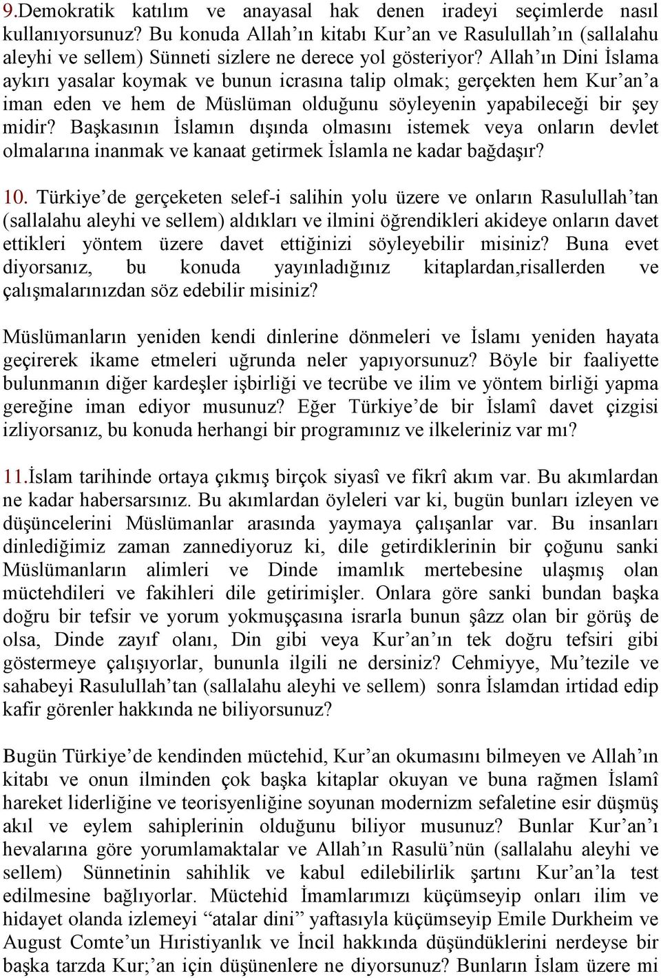 Allah ın Dini İslama aykırı yasalar koymak ve bunun icrasına talip olmak; gerçekten hem Kur an a iman eden ve hem de Müslüman olduğunu söyleyenin yapabileceği bir şey midir?