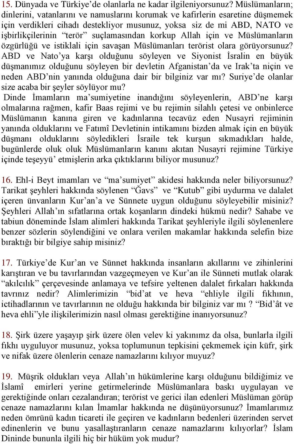 suçlamasından korkup Allah için ve Müslümanların özgürlüğü ve istiklali için savaşan Müslümanları terörist olara görüyorsunuz?