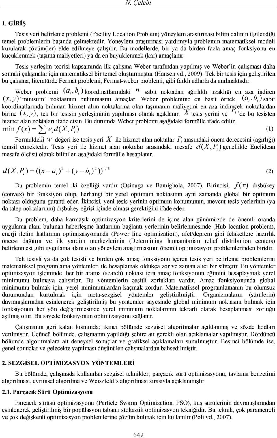 Bu modellerde, br ya da brden fazla amaç fonksyonu en küçüklenmek (ta ma malyetler) ya da en büyüklenmek (kar) amaçlan r.