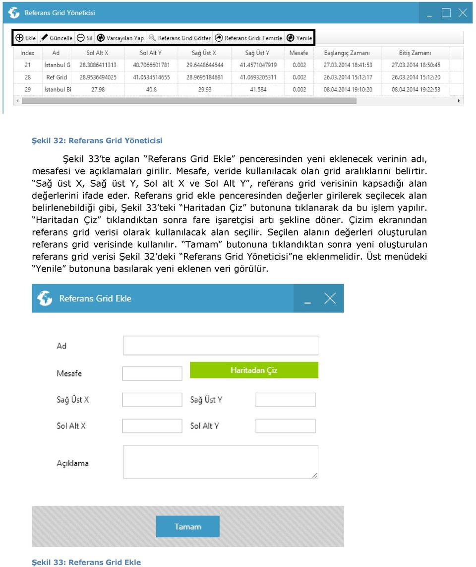 Referans grid ekle penceresinden değerler girilerek seçilecek alan belirlenebildiği gibi, Şekil 33 teki Haritadan Çiz butonuna tıklanarak da bu işlem yapılır.