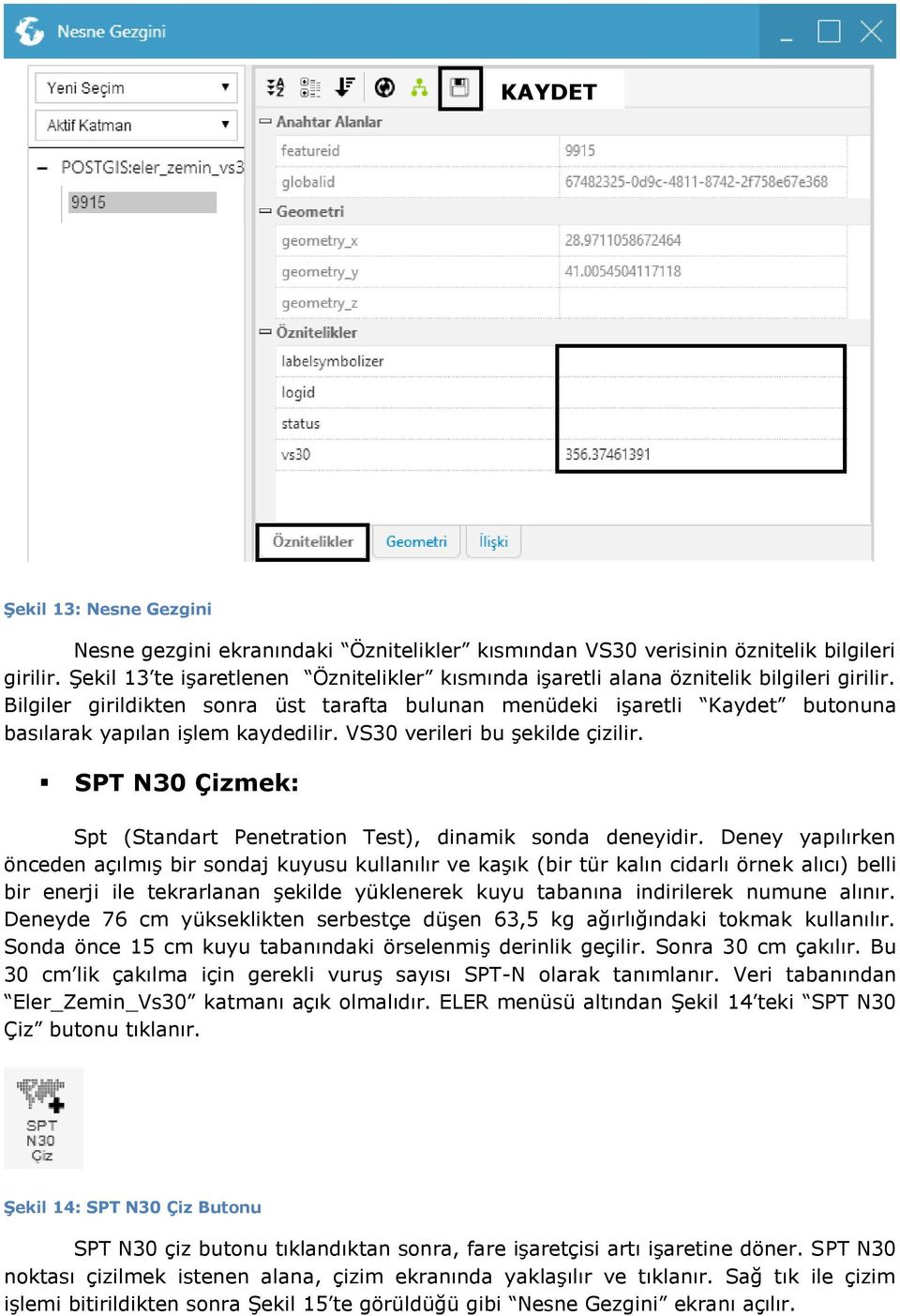 Bilgiler girildikten sonra üst tarafta bulunan menüdeki işaretli Kaydet butonuna basılarak yapılan işlem kaydedilir. VS30 verileri bu şekilde çizilir.