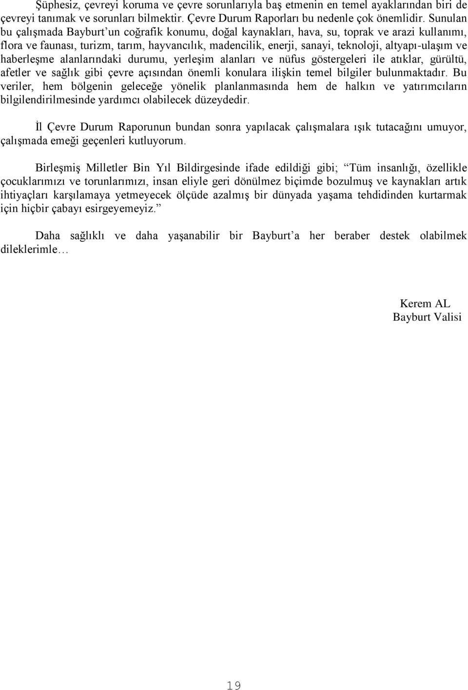 altyapı-ulaģım ve haberleģme alanlarındaki durumu, yerleģim alanları ve nüfus göstergeleri ile atıklar, gürültü, afetler ve sağlık gibi çevre açısından önemli konulara iliģkin temel bilgiler