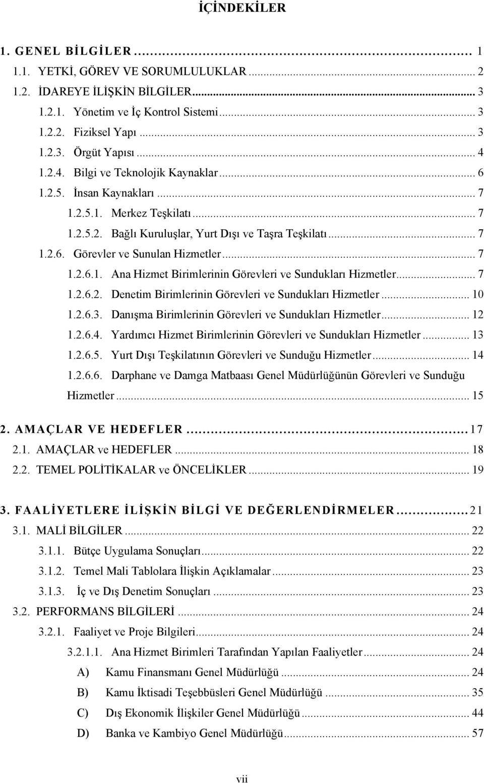 .. 7 1.2.6.1. Ana Hizmet Birimlerinin Görevleri ve Sundukları Hizmetler... 7 1.2.6.2. Denetim Birimlerinin Görevleri ve Sundukları Hizmetler... 10 1.2.6.3.