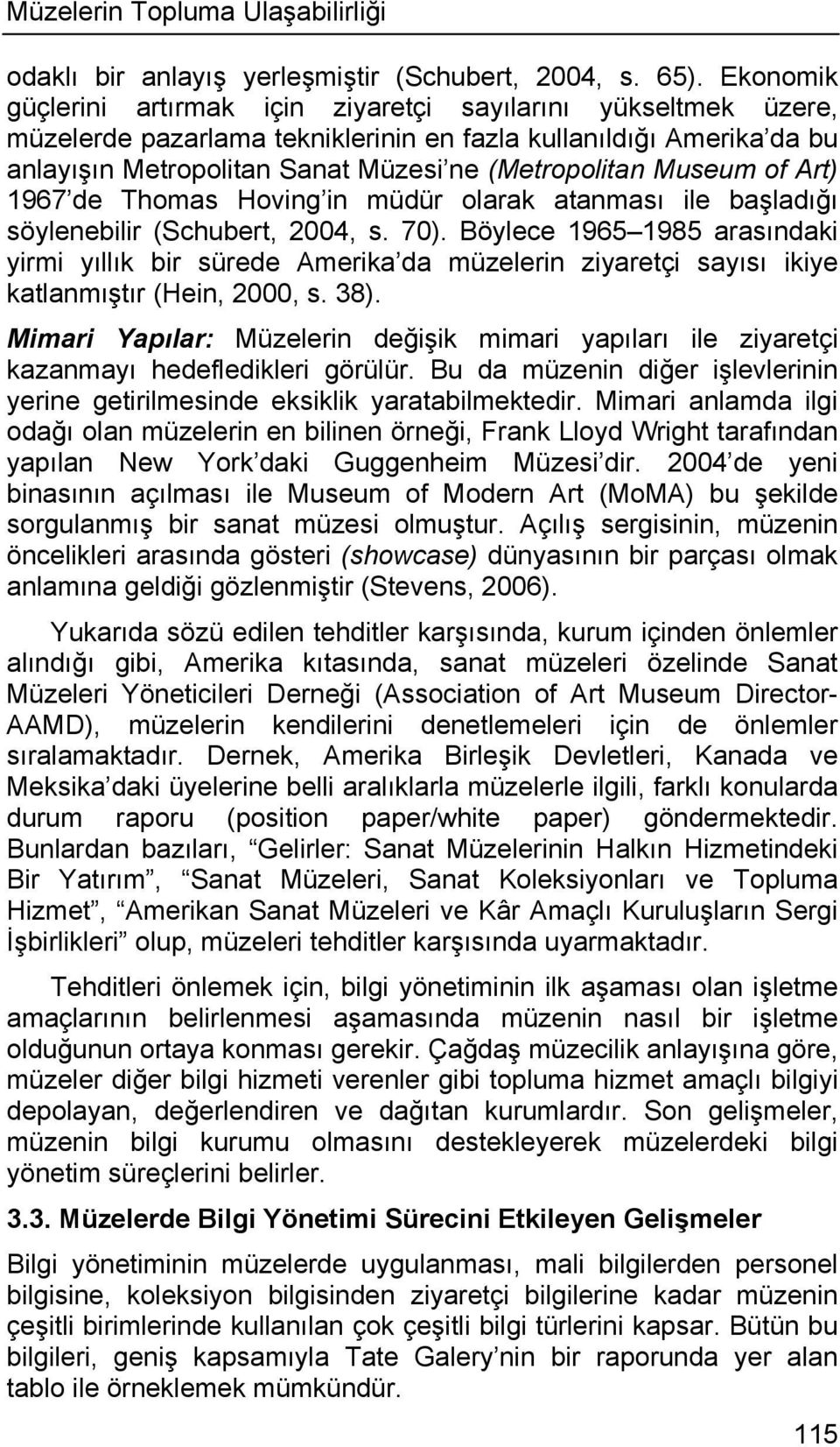 Museum of Art) 1967 de Thomas Hoving in müdür olarak atanması ile başladığı söylenebilir (Schubert, 2004, s. 70).